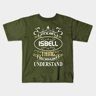 Isbell Name Shirt It's An Isbell Thing You Wouldn't Understand Kids T-Shirt